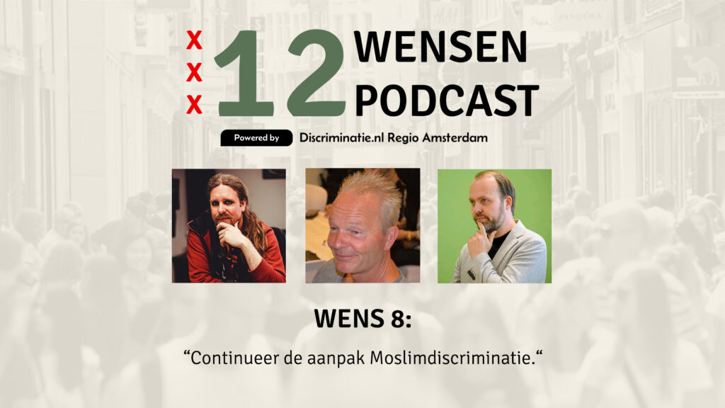 12Wensen podcast: Wens 8 Continueer de aanpak Moslimdiscriminatie