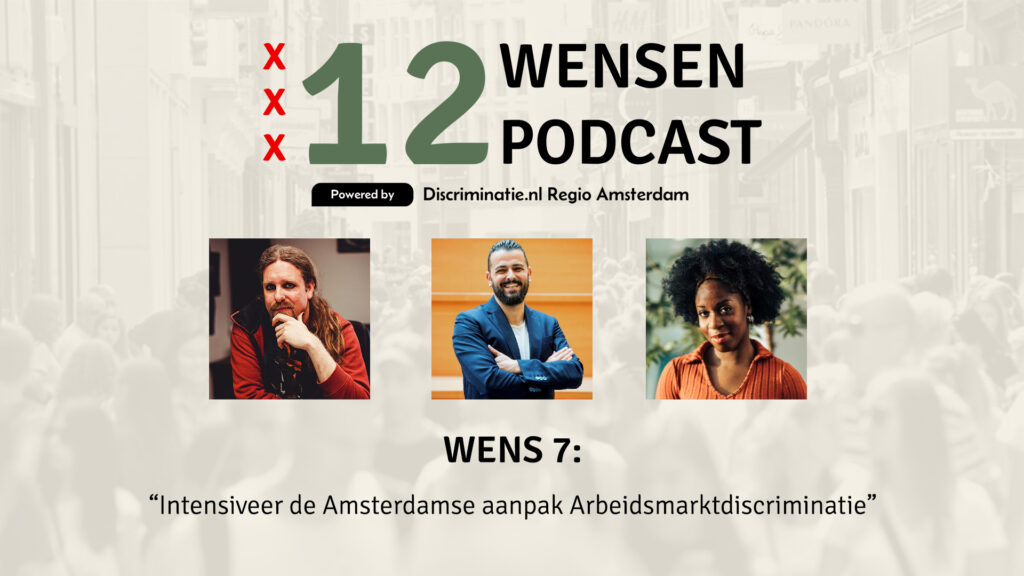 Thumbnail 12 Wensen Podcast, wens 7: intensiveer de Amsterdamse aanpak arbeidsmarktdiscriminatie. Met host Tom de Wit en gasten Naomi Adedeji en Cemil Yilmaz.