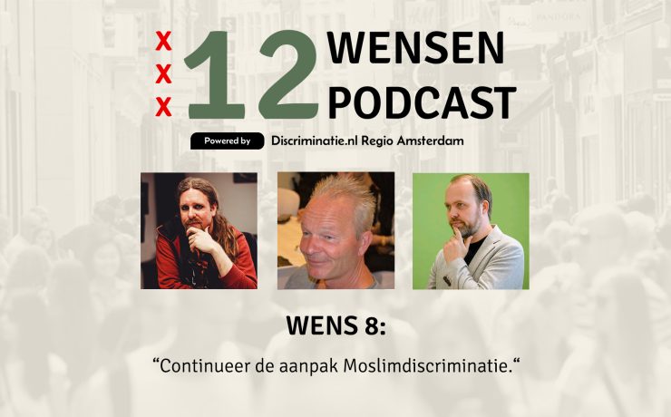 12Wensen podcast: Wens 8 Continueer de aanpak Moslimdiscriminatie